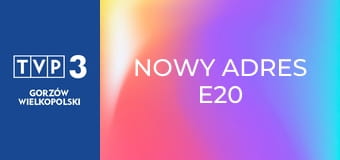 Nowy adres E20 Nowy adres E20