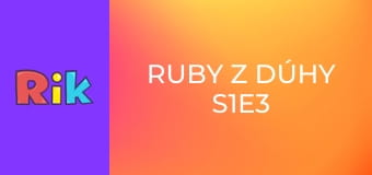 Ruby z dúhy S1E3