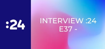 Interview :24 E37 - Matej Repel