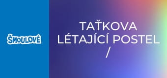 Taťkova létající postel / Kdo se směje nejlíp