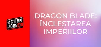 Dragon Blade: Încleștarea imperiilor
