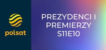 Prezydenci i premierzy S11E10