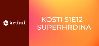 Kosti S1E12 - Superhrdina v aleji