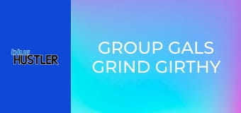 Group Gals Grind Girthy Rods
