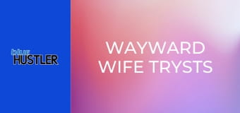 Wayward Wife Trysts