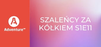 Szaleńcy za kółkiem S1E11