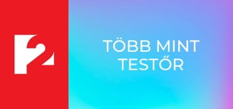 Több mint TestŐr  E45 - Episode 45