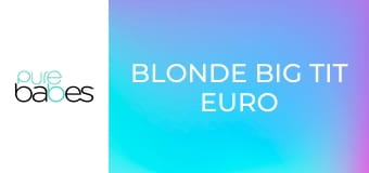 Blonde Big Tit Euro MILFs E272