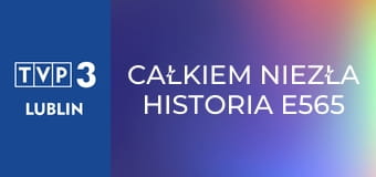Całkiem niezła historia E565 - A ja wciąż śpiewam