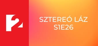 Sztereó Láz S1E26