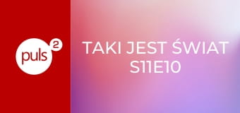 Taki jest świat S11E10