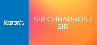 Sir Chrabroš / Sir Chrabroš