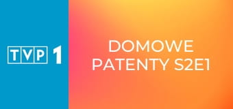 Domowe patenty S2E1