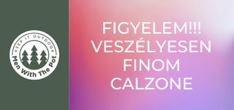 Figyelem!!! Veszélyesen finom Calzone