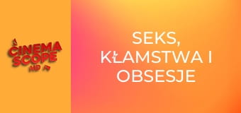 Seks, kłamstwa i obsesje