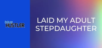 Laid My Adult Stepdaughter