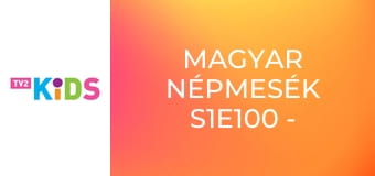 Magyar népmesék S1E100 - A csudamadár Magyar népmesék S1E100 - A csudamadár
