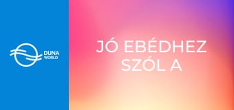 Jó ebédhez szól a nóta