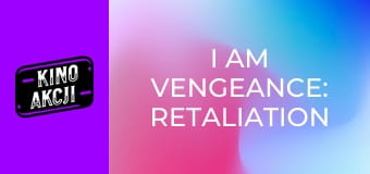 I Am Vengeance: Retaliation