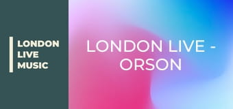 LONDON LIVE - Orson