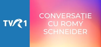 Conversaţie cu Romy Schneider