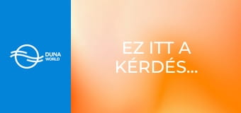 Ez itt a kérdés...