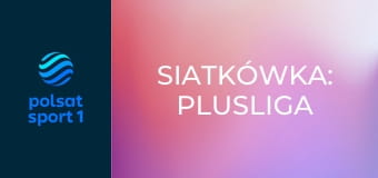 Siatkówka: PlusLiga