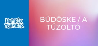Büdöske / A tűzoltó törpbrigád