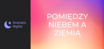 Pomiędzy Niebem a Ziemią