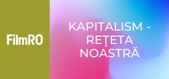 Kapitalism - Reţeta noastră secretă