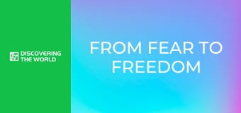 From Fear To Freedom