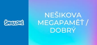 Nešikova megapaměť / Dobrý soused