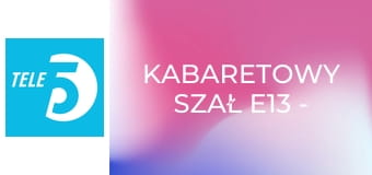 Kabaretowy szał E13 - Kabaret Młodych Panów