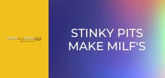 Stinky Pits Make Milf's Pussy Drool