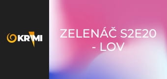 Zelenáč S2E20 - Lov