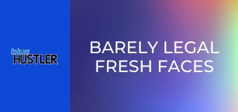 Barely Legal Fresh Faces