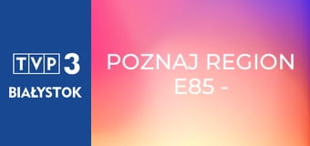 Poznaj region E85 - Piernikarnia w Bardzie