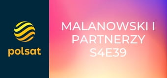 Malanowski i Partnerzy S4E39 - Porwana narzeczona