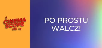 Po Prostu Walcz!