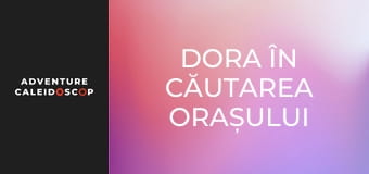 Dora în căutarea Orașului Secret