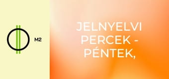 Jelnyelvi percek - Péntek, szombat, vasárnap