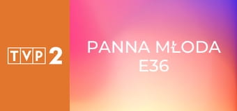 Panna młoda E36
