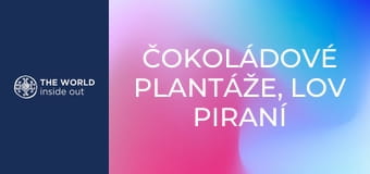 Čokoládové plantáže, lov piraní a krokodílov. Bolívia.