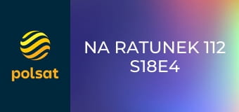 Na ratunek 112 S18E4 - Trauma