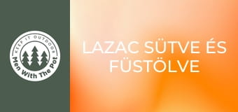 Lazac sütve és füstölve tábortűzön