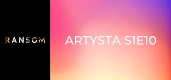 Artysta S1E10
