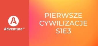 Pierwsze cywilizacje S1E3