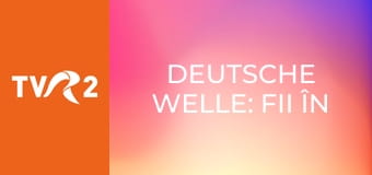 Deutsche Welle: Fii în formă!