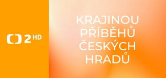 Krajinou příběhů českých hradů známých i neznámých E9