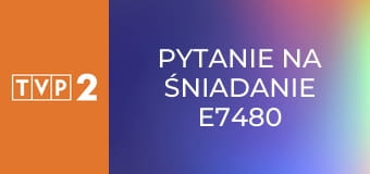 Pytanie na śniadanie E7480
